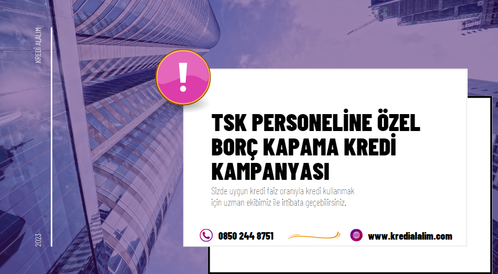 TSK Personeline Özel  Borç Kapama Kredi Kampanyası 